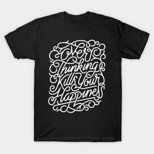 Over Thinking Kills Your Happiness T-Shirt